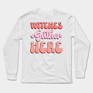 Witches Gather Here Halloween Long Sleeve T-Shirt